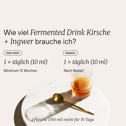 Dosierung von Fermented Drink Kirsche + Ingwer: Zum Start 1-mal täglich 10 ml, danach 1-mal täglich 10 ml